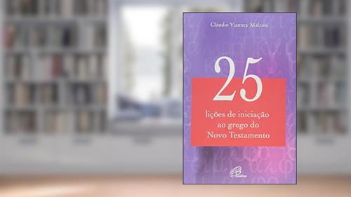 Capa de 25 lições de iniciação ao grego do Novo Testamento, do autor Cláudio Vianney Malzoni