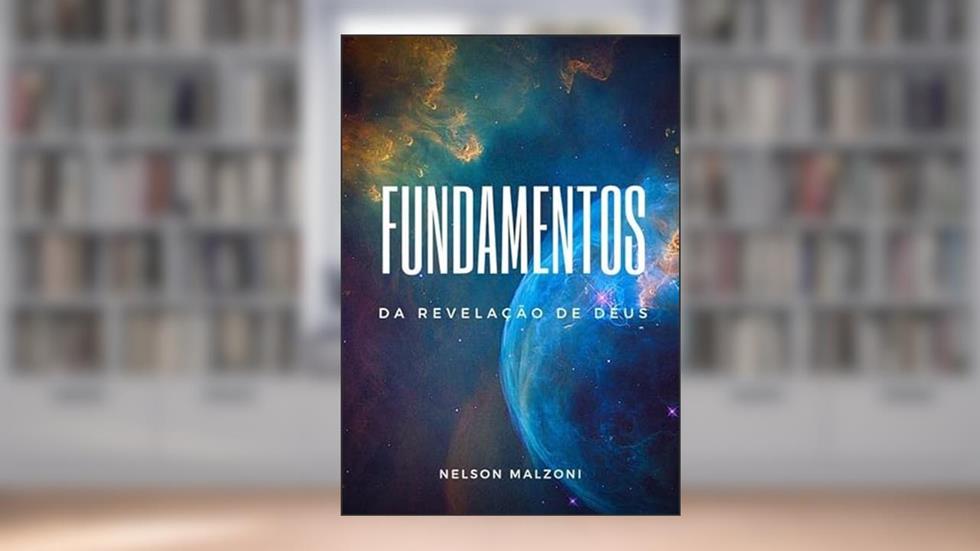 Fundamentos da Revelacao de Deus, do autor Nelson Malzoni