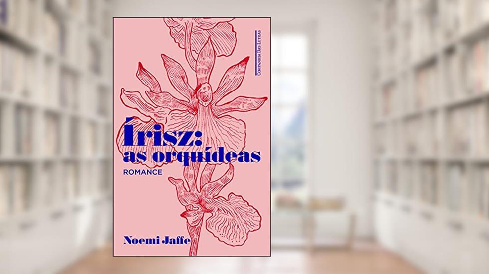Írisz: as orquídeas, do autor Noemi Jaffe