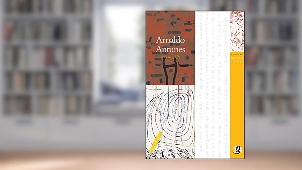 Melhores Poemas Arnaldo Antunes: seleção e prefácio: Noemi Jaffe, do autor Arnaldo Antunes