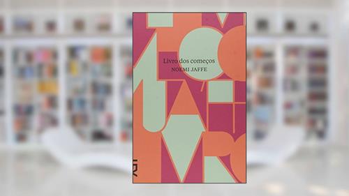 Capa de Livro dos Começos, do autor Noemi Jaffe