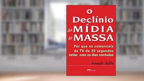 Capa de O Declínio da Mídia de Massa, do autor Joseph Jaffe
