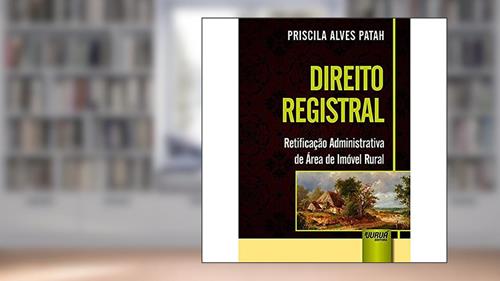 Capa de Direito Registral - Retificação Administrativa de Área de Imóvel Rural, do autor Priscila Alves Patah