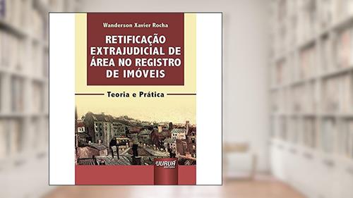Capa de Retificação Extrajudicial de Área no Registro de Imóveis - Minibook - Teoria e Prática, do autor Wanderson Xavier Rocha