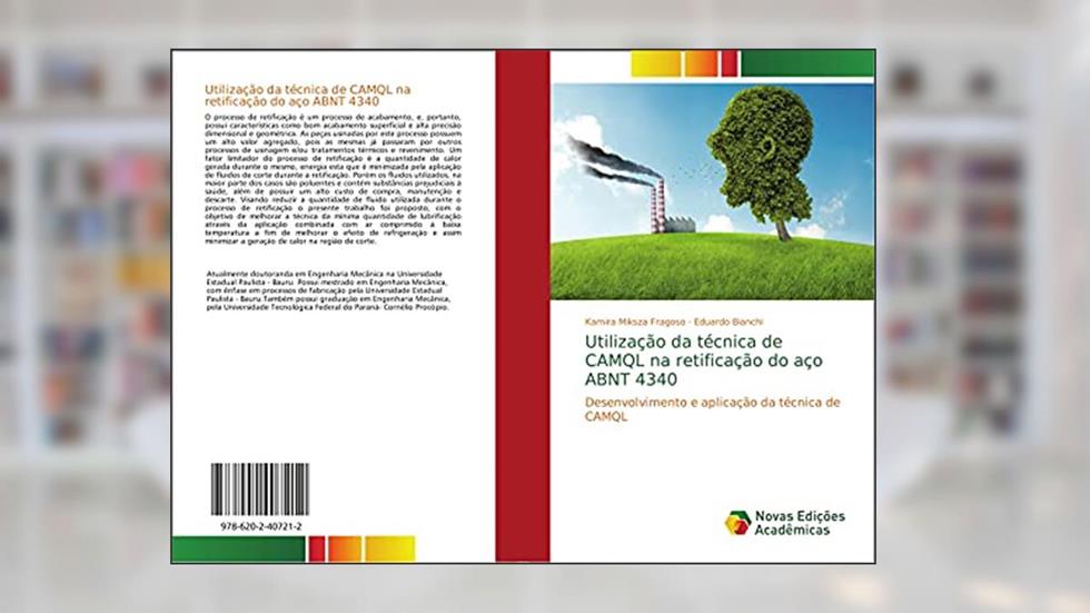 Utilização da técnica de CAMQL na retificação do aço ABNT 4340: Desenvolvimento e aplicação da técnica de CAMQL, do autor Kamira Miksza Fragoso; Eduardo Bianchi