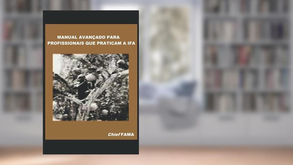 MANUAL AVANÇADO PARA PROFISSIONAIS QUE PRATICAM A IFA (Portuguese Edition), do autor Chief Fama