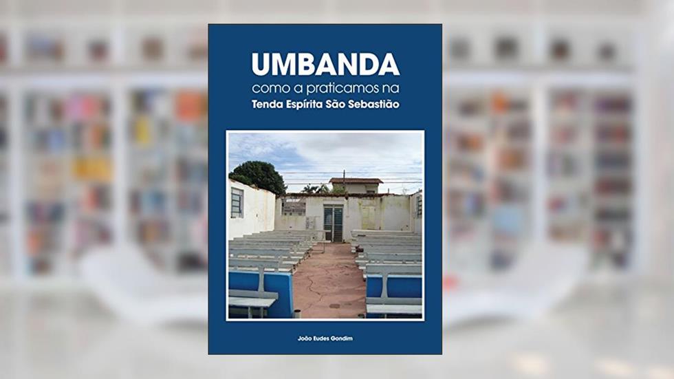 Umbanda - como a praticamos na Tenda Espírita São Sebastião, do autor João Eudes Gondim