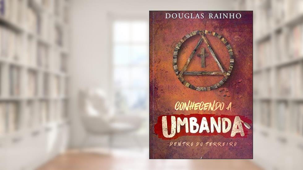 Conhecendo a Umbanda Dentro do Terreiro, do autor Douglas Rainho