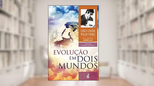 Capa de Evolução em Dois Mundos: Coleção A vida no mundo espiritual - livro 10, do autor Francisco Cândido Xavier; Waldo Vieira; André Luiz