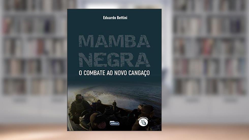 MAMBA NEGRA - COMBATE AO NOVO CANGAÇO, do autor Eduardo Bettini