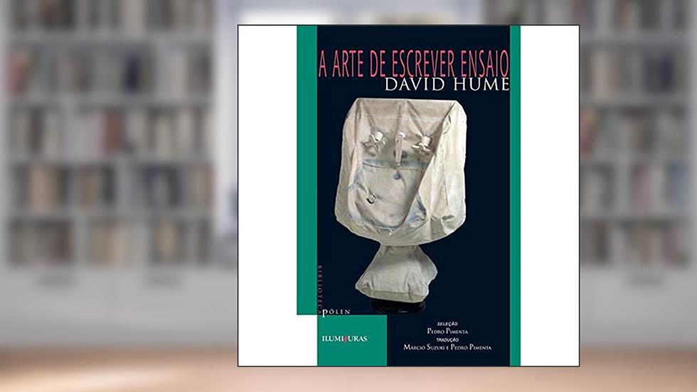 A arte de escrever ensaios: e outros ensaios (morais, políticos e literários), do autor David Hume