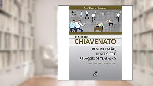 Capa de Remuneração, benefícios e relações de trabalho: Como Reter Talentos Na Organização, do autor Idalberto Chiavenato