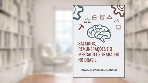 Capa de Salários, Remunerações e o Mercado de Trabalho no Brasil: transformações e tendências atuais de carreiras, perspectivas e salários, do autor Joaquim Carlos Lourenço