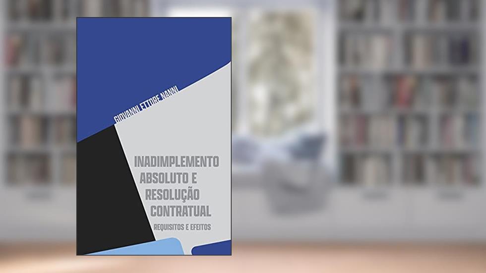 Inadimplemento Absoluto E Resolução Contratual, do autor Giovanni Ettore Nanni