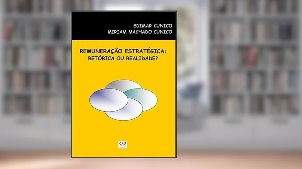 Remuneração Estratégica: Retórica ou Realidade?, do autor Edimar Cunico; Miriam Machado Cunico