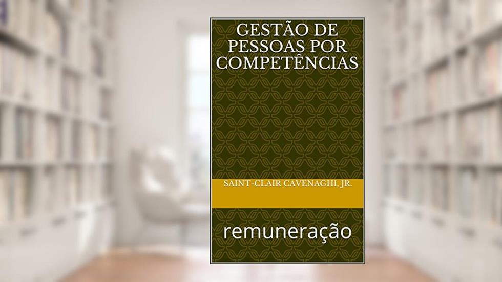 Gestão de Pessoas por Competências: Remuneração, do autor saint-clair cavenaghi jr.