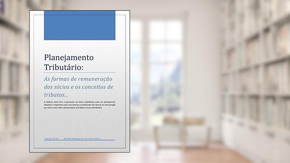 Planejamento Tributário - As formas de remuneração dos sócios e os conceitos de tributos, do autor Rodrigo Pereira dos Santos