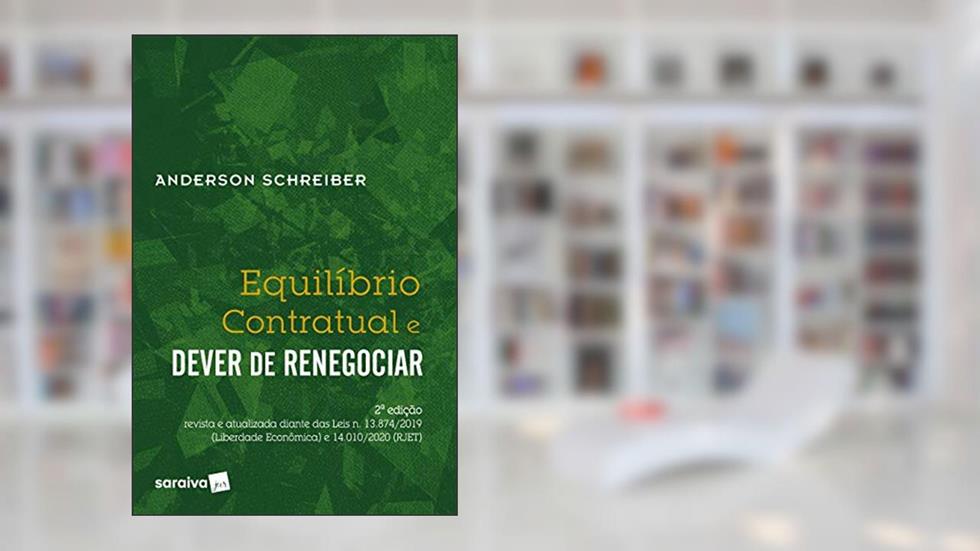 Equilíbrio Contratual e Dever de Renegociar - 2ª Edição, do autor Anderson Schreiber