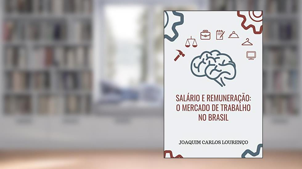 SALÁRIO E REMUNERAÇÃO: o Mercado de Trabalho no Brasil, do autor Joaquim Carlos Lourenço