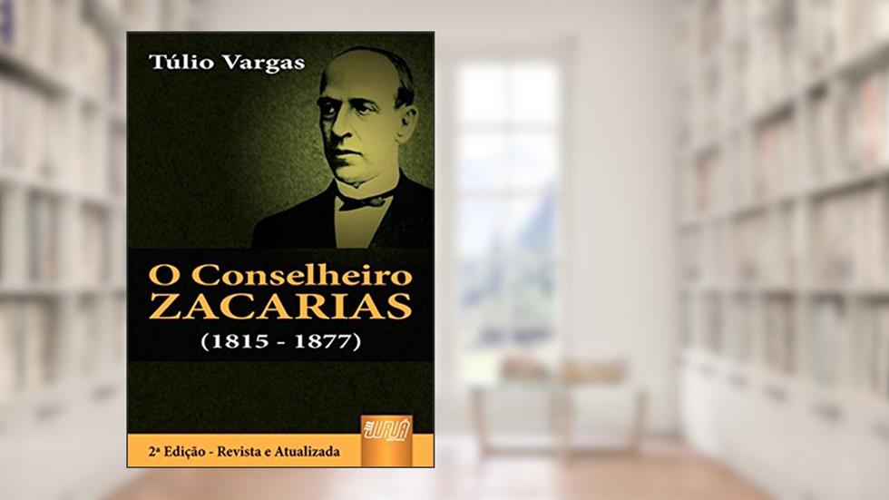 Conselheiro Zacarias, O (1815 - 1877), do autor Túlio Vargas