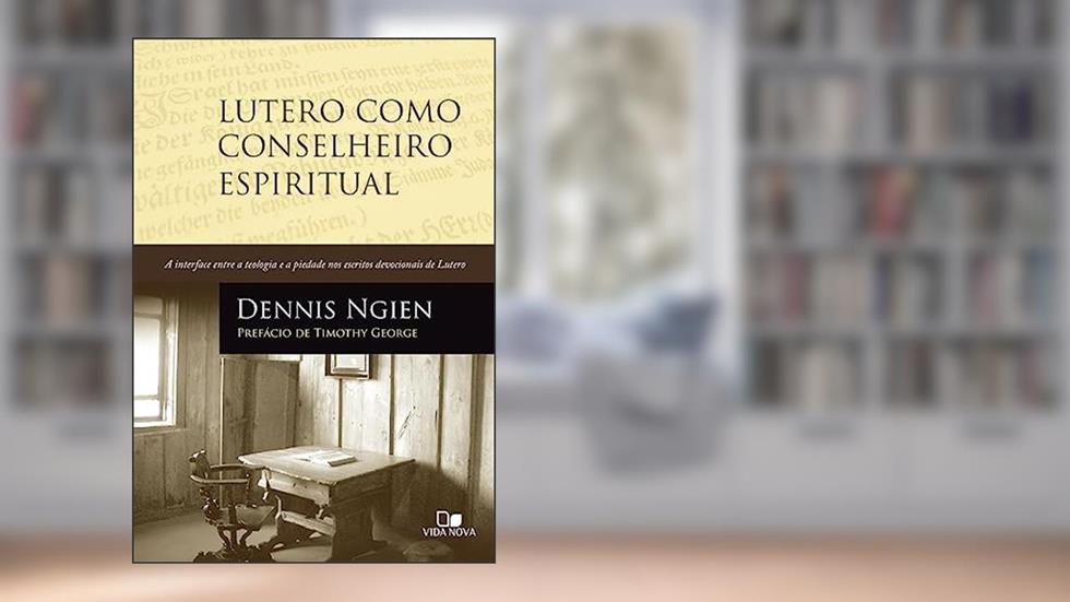 Lutero Como Conselheiro Espiritual, do autor Dennis Ngien