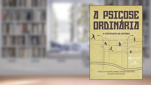 Capa de A Psicose Ordinária: a Convenção de Antibes, do autor Jacques-Alain Miller