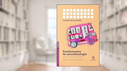 Capa de Fundamentos de neurofisiologia:: uma introdução para educadores, do autor Leandro Kruszielski