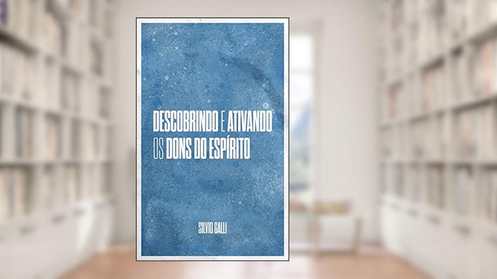 Descobrindo e ativando os dons do Espírito, do autor Silvio Galli