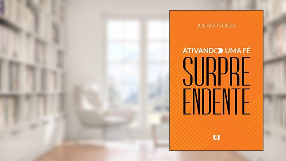 Ativando uma fé surpreendente, do autor Juliano Souza
