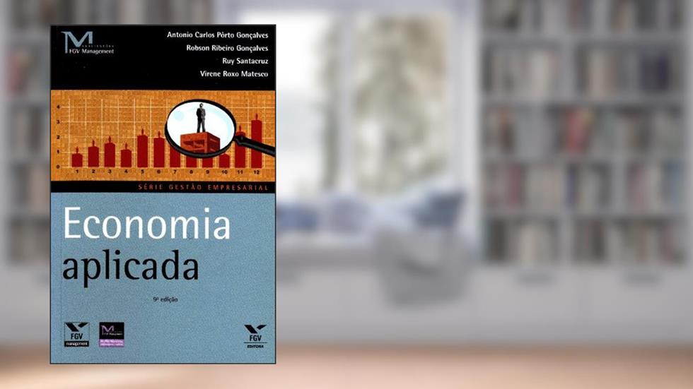 Economia Aplicada, do autor Antonio Carlos Pôrto Gonçalves; Robson Ribeiro Gonçalves; Ruy Afonso de Santacruz Lima; Virene Roxo Matesco