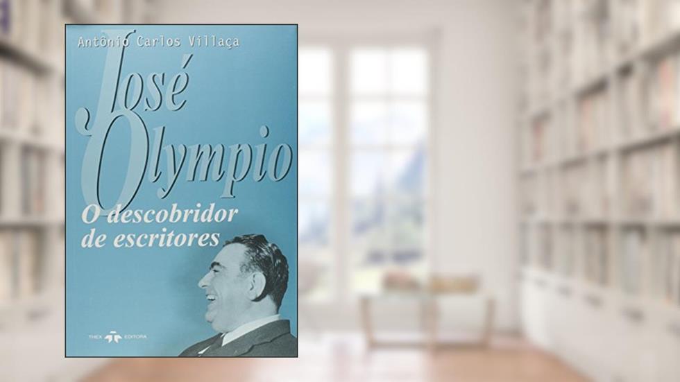 José Olympio. O Descobridor de Escritores, do autor Antônio Carlos Villaça
