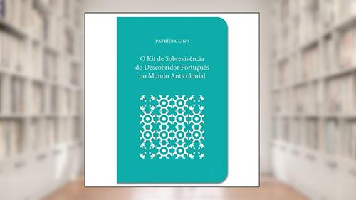 Capa de O Kit de Sobrevivência do Descobridor Português no Mundo Anticolonial, do autor Patrícia Lino