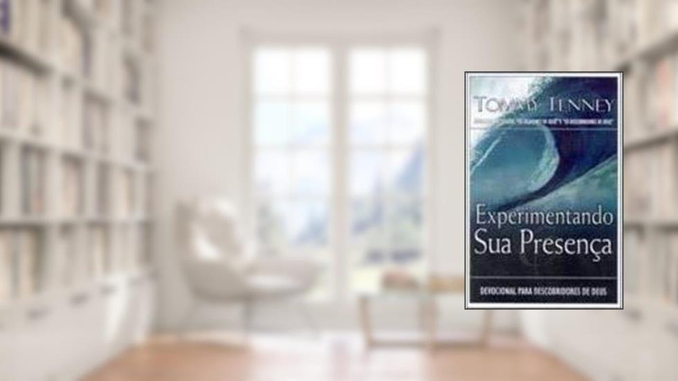 Experimentando Sua Presença: Devocional Para Descobridores De Deus, do autor tommy tenney