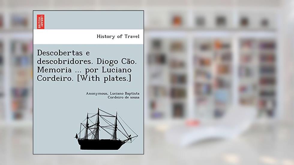 Descobertas E Descobridores. Diogo CA O. Memoria ... Por Luciano Cordeiro. [With Plates.], do autor Luciano Baptista Cordeiro De Sousa
