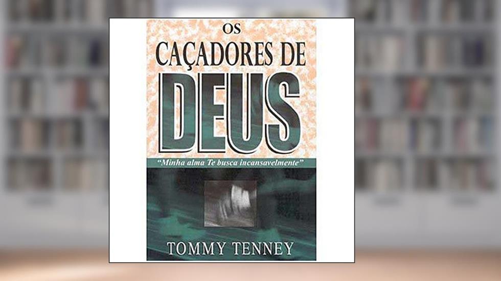 Caçadores De Deus, Os, do autor Tommy Tenney
