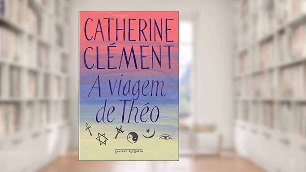 A viagem de Théo: Romance das religiões, do autor Catherine Clément