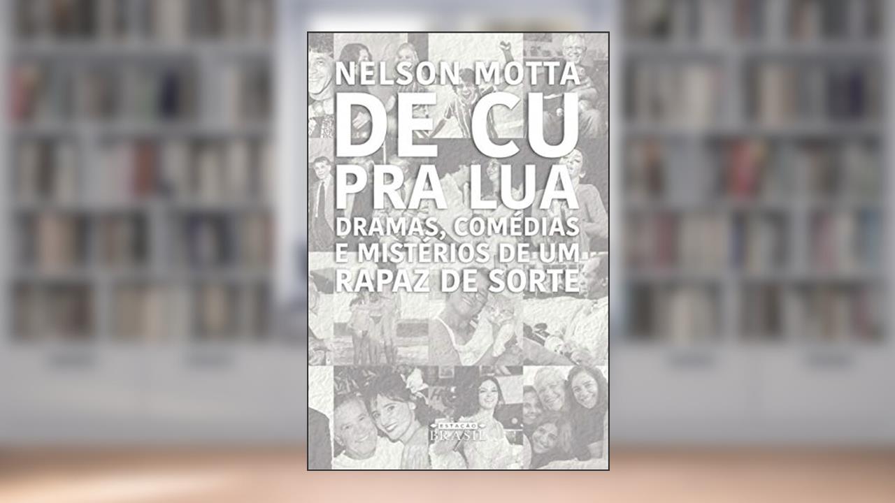 De cu pra lua: Dramas, comédias e mistérios de um rapaz de sorte, do autor Nelson Motta