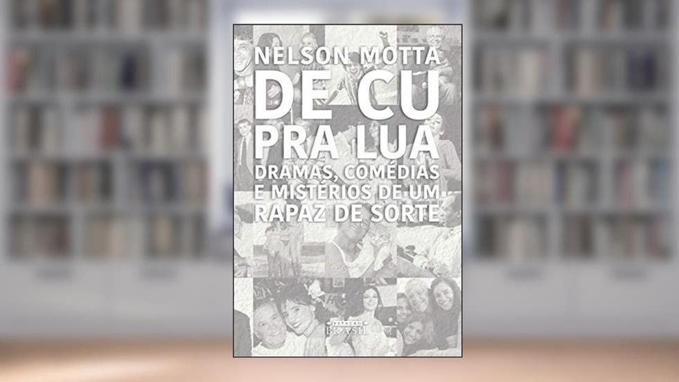 De cu pra lua: Dramas, comédias e mistérios de um rapaz de sorte, do autor Nelson Motta
