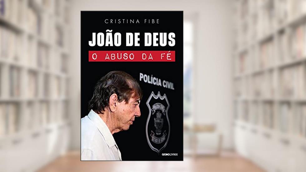 João de Deus: O abuso da fé, do autor Cristina Fibe