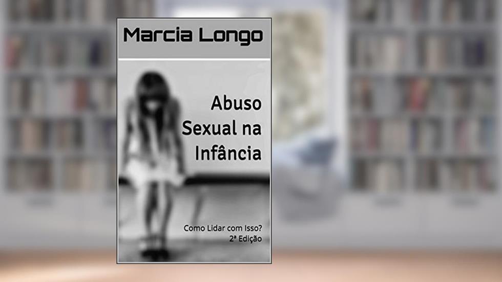 Abuso Sexual na Infância: Como Lidar com Isso?, do autor Márcia Longo