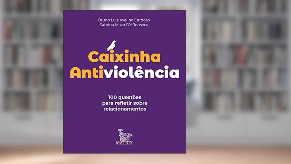 Caixinha antiviolência: 100 questões para refletir sobre relacionamentos, do autor Bruno Luiz Avelino Cardoso; Sabrina Mazzo D`Affonseca