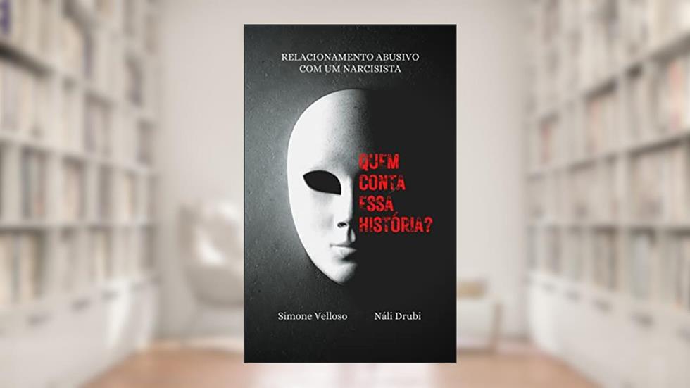 Quem conta essa história?: Relacionamento abusivo com um narcisista, do autor Simone Velloso; Náli Drubi