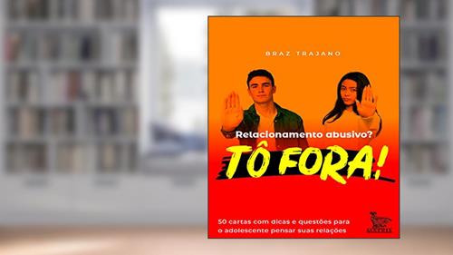 Capa de Relacionamento abusivo? Tô fora!: 50 cartas com dicas e questões para o adolescente pensar suas relações, do autor Braz Trajano