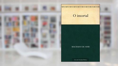 Capa de O Imortal, do autor Machado de Assis