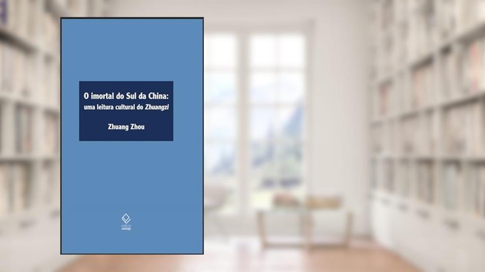 O imortal do sul da China: Uma leitura cultural do Zhuangzi, do autor Zhuang Zhou