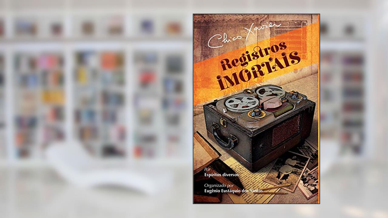 Registros Imortais: 1, do autor Francisco Cândido Xavier