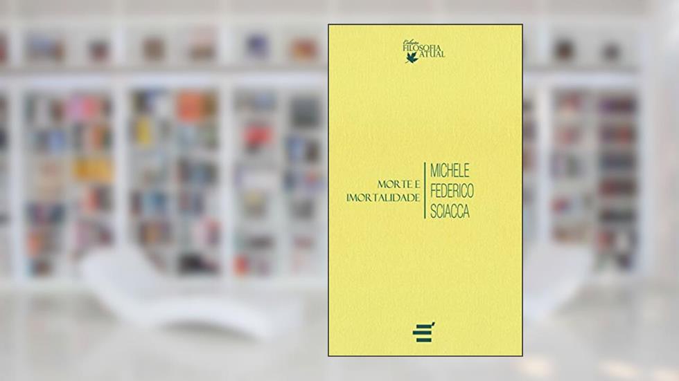 Morte e Imortalidade, do autor Michele Federico Sciacca