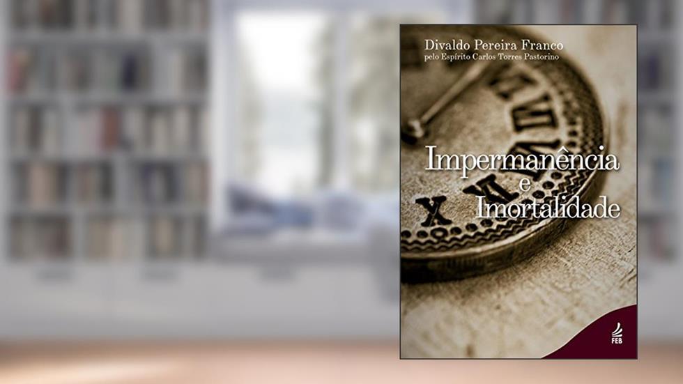Impermanência e Imortalidade, do autor Divaldo Pereira Franco; Carlos Torres Pastorino (Espírito)