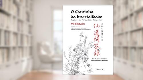 Capa de O Caminho da Imortalidade: Registro de Perguntas e Respostas, do autor Ma Bingwén;  Luciano Villanova de Oliveira