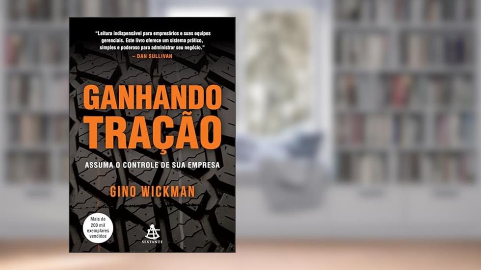 Ganhando tração: Assuma o controle de sua empresa, do autor Gino Wickman